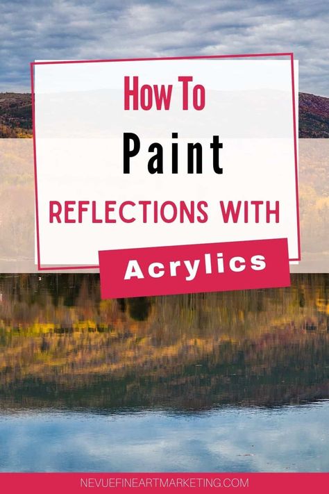 How To Paint Reflections With Acrylics. Enhance your artistic skills from the comfort of your home. Professional artists share their techniques for creating beautiful reflections with acrylic paints. Learn how to paint with acrylics #nevuefineartmarketing #howtopaint #acrylics #artists #artist via @davenevue How To Paint Reflections In Water, Paint With Acrylics, Paint Tutorials, Sell Art Prints, Painting Water, Acrylic Painting Tips, Learn How To Paint, Marketing Blog, Selling Art Online