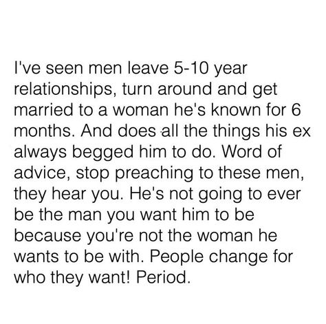 People change for who they want...period Wont Marry Me Quotes Truths, Bf Looking At Other Women Quotes, He Is Texting Other Women Quotes, When He Talks About Other Women, He Doesn't Listen To Me Quotes, When He Doesn’t Treat You Right, Texting Other Women Quotes, He Doesn't Like You, He Stopped Texting Me