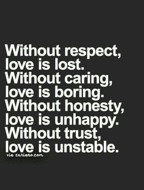 without respect love is lose. without caring, love is boring. without honesty, love is unhappy. without trust, love is unstable. Life Quotes Love, Life Quotes To Live By, A Quote, True Words, Good Advice, The Words, Great Quotes, Relationship Quotes, Wise Words