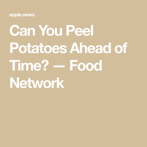 Can You Peel Potatoes Ahead of Time? — Food Network Can You Peel Potatoes Ahead Of Time, Can You Peel Potatoes The Night Before, Peeling Potatoes Ahead Of Time, Easy Way To Peel Potatoes, Peel Potatoes Ahead Of Time, Grocery Foods, Thanksgiving Food, Peeling Potatoes, Sliced Potatoes