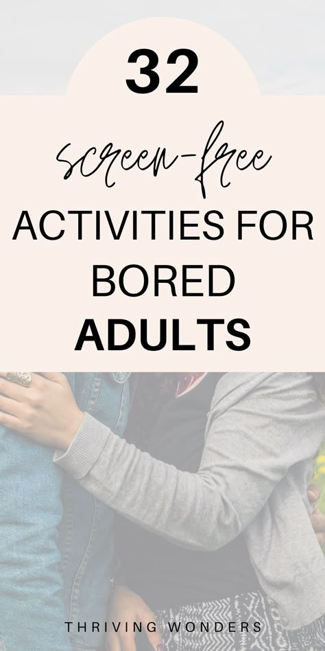 32 Screen Free Activities for Bored Adults Alternative To Screen Time, Activities Instead Of Screen Time, Activities To Get Off Your Phone, Things To Do At Home As A Family, Offline Activities Adults, No Screen Time Activities Adults, Screen Free Family Activities, Things To Do With No Internet, Activities For Adults Things To Do