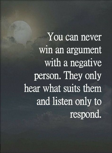 Quotes You can never win an argument with a negative person. They only heart what suits them and listen only to respond. Argument Quotes, Negative Person, People Quotes, Quotable Quotes, Reality Quotes, Wise Quotes, A Quote, True Words, The Words