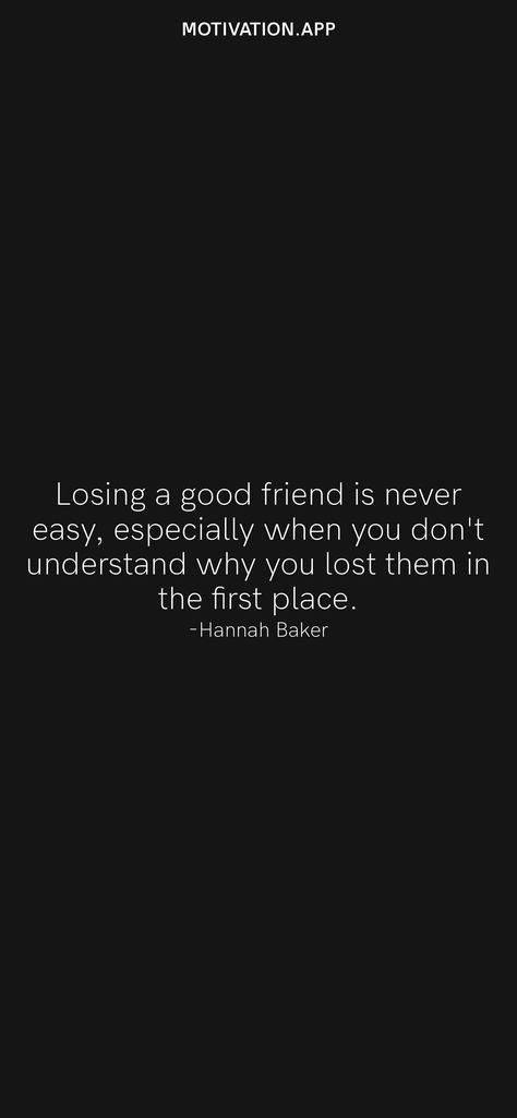 Losing a good friend is never easy, especially when you don't understand why you lost them in the first place. -Hannah Baker From the Motivation app: https://motivation.app/download Quotes For Losing A Friend, Losing Touch With Friends Quotes, Losing You Quotes, Losing A Friend, Hannah Baker, Dont Want To Lose You, Losing My Best Friend, Lost Quotes, Book Cover Diy