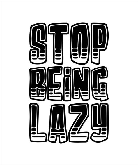 STOP BEING LAZY LETTERING QUOTE Lazy Typography, Clothes Organization Small Space, Stop Being Lazy, Being Lazy, Career Vision Board, Vector Texture, Lazy People, Motivational Wallpaper, Cartoon Faces