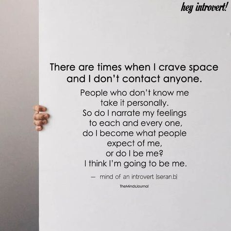 There Are Times When I Crave Space And I Don't Contact Anyone Give Me Space Quotes, Space And Time Quotes, Personal Space Quotes, Personal Space Quote, Infj Empath, Introvert Love, Space Quotes, Introvert Personality, Introverts Unite