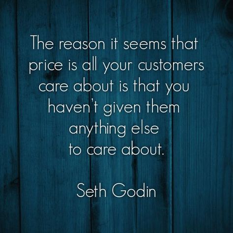 The reason it seems that price is all your customers care about is that you haven't given them anything else to care about. {Seth Godin} Seth Godin Quotes, Business Quotes Marketing, Green Tahini, Sales Motivation, Sales Quotes, Customer Service Quotes, Rude Customers, How To Believe, Service Quotes