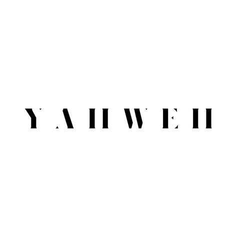 Yhvh Tattoo, Yhwh Tattoo Ideas, Yahweh Yireh Tattoo, Yaweh Aesthetic, Yahweh Tattoo Fonts, Serif Tattoo, Yahweh Shalom Tattoo, Christian Widgets Black And White, Yahweh Rapha Tattoo