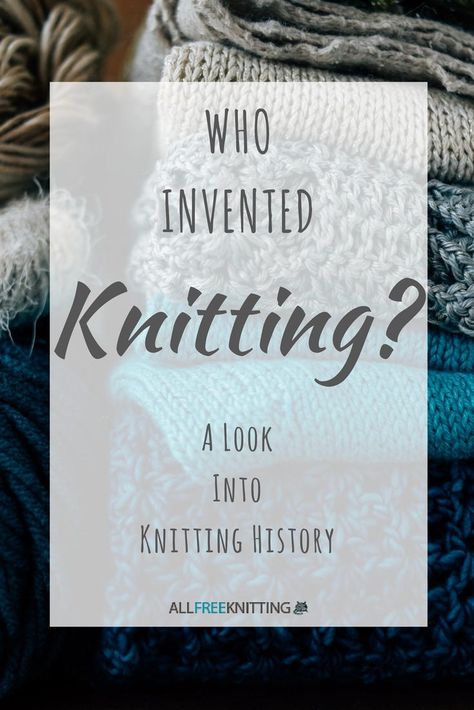 Who Invented Knitting? A Look into Knitting History | AllFreeKnitting.com History Of Knitting, Knitting History, Podcast Ideas, Chunky Knit Sweater Pattern, Knit Techniques, Knitting Quotes, Circular Knitting Machine, Fox Hat, Knitting Wool