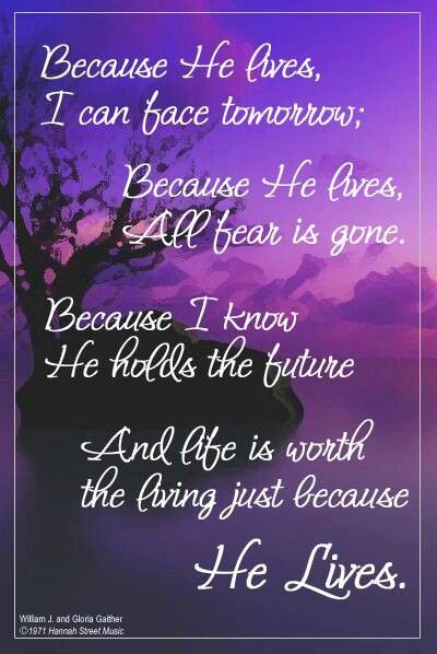 "Because He lives, I can face tomorrow. Because He lives, all fear is gone. Because I know He holds the future, and life is worth the living just because He lives." Christian Lyrics, Christian Song Lyrics, Because He Lives, Spiritual Songs, Pinterest Images, He Lives, Gospel Song, Christian Songs, Praise God