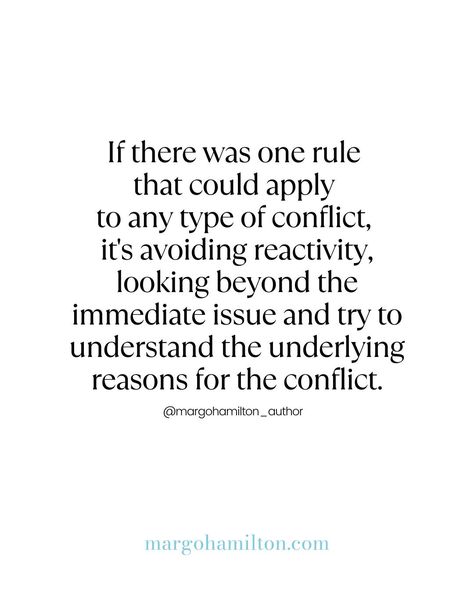 Avoid reactivity during conflict, it's the fastest path to reaching an understanding of why there is conflict in the first place. Comment MANTRA below to receive our free list of Mantras to help you maintain calm during conflict. #margomagic #relationshipcommunication #relationshipskills #communicationskills #consciouscommunication #conflictresolution #relationshiptips #consciousrelationship #consciousrelationships #theartofrelationshipcommunication #relationshipbook #love #selflove #mindset... Conflict Quotes, Resolve Conflict, Types Of Conflict, Relationship Skills, Communication Relationship, Relationship Books, Conflict Resolution, First Place, Communication Skills