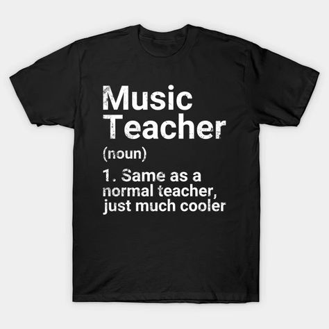 Music Teacher Definition Funny Back To School First Day - Music Teacher Gift - T-Shirt | TeePublic Definition Tshirt, Teacher Definition, Music Teacher Gift, Physical Education Teacher, School First Day, Drama Teacher, Music Teacher Gifts, Teacher Design, Normal Girl