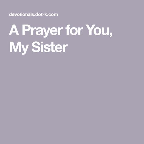 A Prayer for You, My Sister Pray For My Sister, Prayers For Sister, Spiritual Authority, Prayers Of Gratitude, Prayer For Health, Sister Poems, Simple Prayers, Father God, Heavenly Places