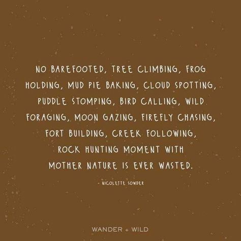 Wild Child Quotes, Wild Foraging, Pie Baking, Tree Climbing, Rock Hunting, Mud Pie, Nature Quotes, Quotes For Kids, Pretty Words