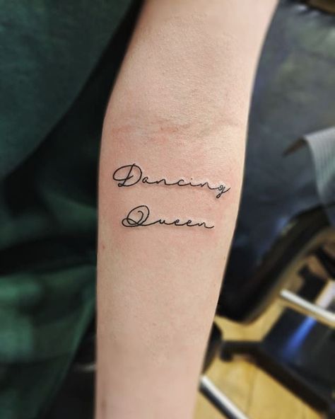 Dancing Queen Tattoo Mamma Mia, Dancing Queen Tattoo, Troop Zero, Dance Tattoo, Small Quote Tattoos, Quote Tattoos, Queen Tattoo, Small Quotes, Beautiful Quote