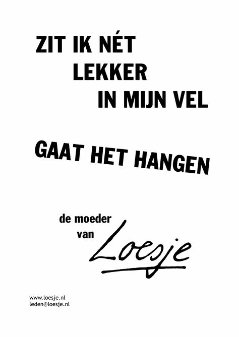 Zit ik net lekker in mijn vel gaat het hangen - de moeder van Loesje - Loesje Bday Wishes, Humor, Van, Funny, Quotes, Humour