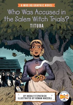 Who Was Accused in the Salem Witch Trials?: Tituba: A Who HQ Graphic Novel by Insha Fitzpatrick | Goodreads 1692 Salem, The Salem Witch Trials, Abigail Williams, Salem Witch Trials, Witch Trials, Salem Witch, Black Authors, Rosa Parks, Chapter Books