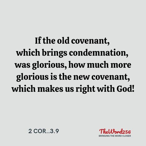 2Cor.3.9 If the old covenant, which brings condemnation, was glorious, how much more glorious is the new covenant, which makes us right with God! (NLT) Covenant Theology, Today's Verse, New Covenant, Todays Verse, Doctrine And Covenants, In God We Trust, Under The Stars, The Covenant, The Old