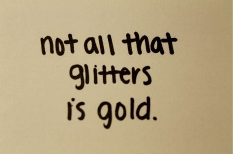 All that glitters is not gold  -Shakespeare Gold Quotes, The Merchant Of Venice, All That Glitters Is Gold, Good Cheer, All That Glitters, True Friends, Inspirational Words, Favorite Quotes, Wise Words