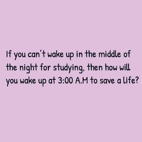 If you can’t wake up in the middle of the night for studying, then how will you wake up at 3:00 A.M to save a life? 😷 Study Schedule, Middle Of The Night, Medical Students, Doctor Medical, Jena, To Study, In The Middle, Wake Up, The Middle