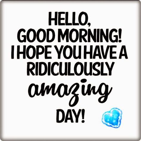 Have an amazing day! Great Day Quotes, Hello Good Morning, Happy Day Quotes, Good Day Messages, Have A Happy Day, Good Day Quotes, Getting Him Back, Cute Good Morning, Good Morning Sunshine