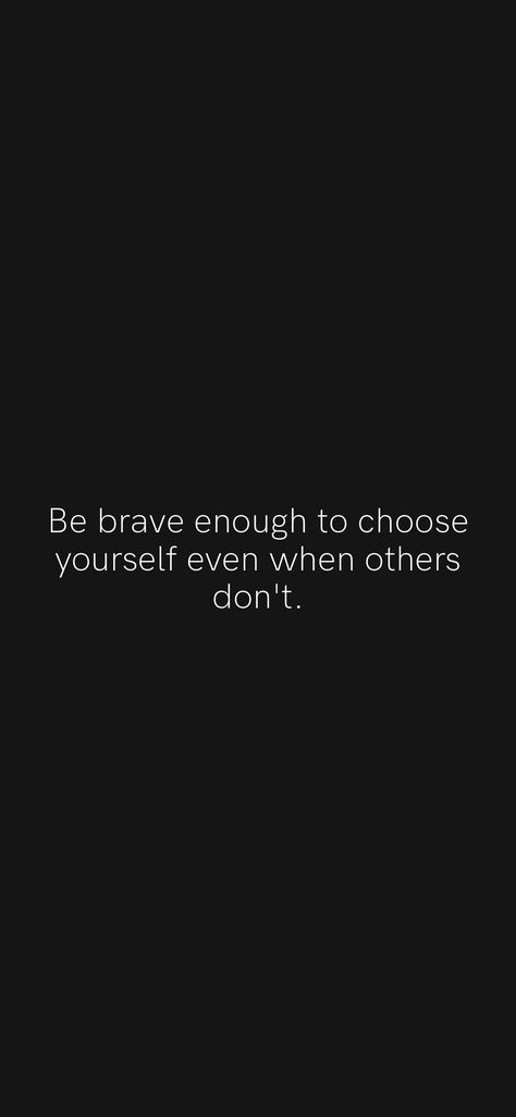 Be brave enough to choose yourself even when others don't. From the Motivation app: https://motivation.app/download Choose Yourself, Motivation App, Brave Enough, Be Brave, Brave