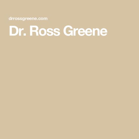 Dr. Ross Greene Ross Greene, Challenging Behaviors, Engage Kids, Improve Communication, Human Nature, Problem Solving, Helping Kids, The Fosters