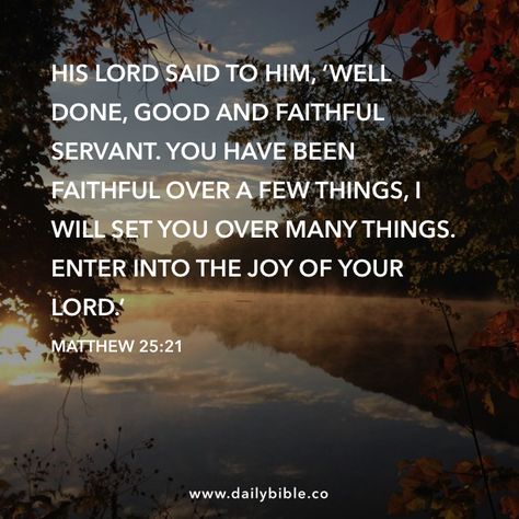 Matthew 25:21  His lord said to him, ‘Well done, good and faithful servant. You have been faithful over a few things, I will set you over many things. Enter into the joy of your lord.’ Matthew 25 21, Psalms 103, Tender Mercies, Psalm 103, Great Is Your Faithfulness, Christian Worship, O My Soul, Matthew 25, Loving Kindness