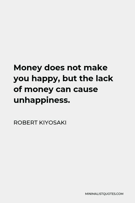 Robert Kiyosaki Quote: Money does not make you happy, but the lack of money can cause unhappiness. Money Happiness Quotes, Money Problems Quotes, Money Problem Quotes, Money Does Buy Happiness, Kiyosaki Quotes, Cashflow Quadrant, Money Quotes Motivational, Financial Intelligence, Saving Methods