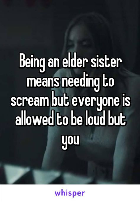 Being an elder sister means needing to scream but everyone is allowed to be loud but you Elder Sister Quotes Meaningful, Bad Sister Quotes, Oldest Sister Quotes, Elder Sister Quotes, Dreamer Quotes, Bad Sister, Oldest Sister, Girly Facts, Elder Sister