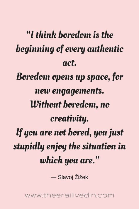 This boredom quote captures the true essence of boredom. Are you scared of being bored? Do you dread your kids saying "I am bored"? Then read on to know how I am shaping my life for the better with boredom. #theerailivedin #selfcare #introspection #quotes #quotestoliveby #positivevibes #inspirationalquotes Getting Bored Quotes, Quotes About Boredom, Posivity Quotes, Belittle Quotes, Righteousness Quotes, Disagreement Quotes, Nayyirah Waheed Quotes, Introspection Quotes, Boredom Quotes