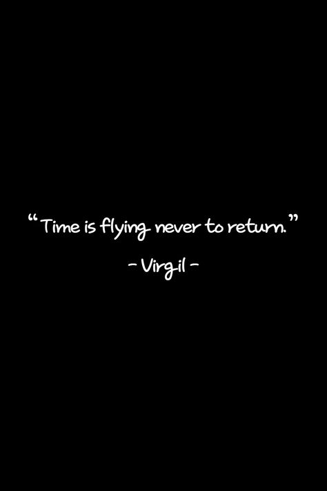 All Time Best Quotes, You Think You Have Time Quotes, Time Is Running Out Quotes, Virgil Quotes, Quotes About Time, Your Time Will Come, Good Times Quotes, Experience Quotes, Good Quote