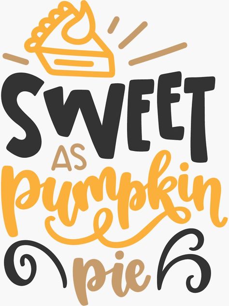 "SWEET AS PUMPKIN PIE" Sticker by Alligatorgod | Redbubble Pumpkin Phrases, Autumnal Quotes, Pie Logo, Pie Sticker, Season Quotes, Baby Pic, Teacher Appreciation Week, Fall Festival, Pic Ideas