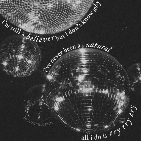 And Im Still A Believer But I Dont Know Why, I’m Still A Believer But I Don’t Know Why, I'm Still A Believer But I Don't Know Why, All I Do Is Try Try Try, Ive Never Been A Natural Mirrorball, All I Do Is Try Try Try Taylor Swift, I’m A Mirrorball, This Is Me Trying, Mirrorball Aesthetic