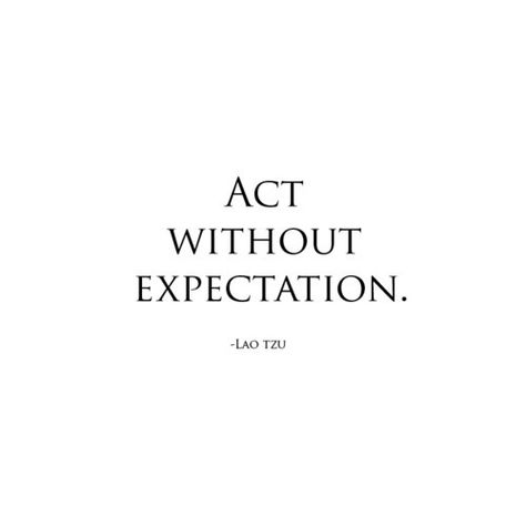 Act without expectation life quotes quotes quote life life sayings act expectation Quotable Quotes, Note To Self, The Words, Great Quotes, Beautiful Words, Inspirational Words, Cool Words, Words Quotes, Wise Words