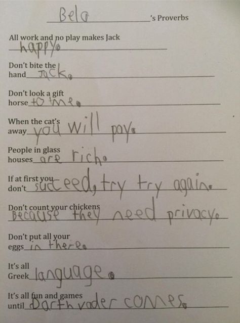 One young student by the name of Bela was given an assignment to finish off well known sayings and proverbs, above Funny Exam Answers, Funny Kid Answers, Funniest Kid Test Answers, Kids Test Answers, Funny School Answers, Funny Test Answers, Funny Test, Exam Answer, Kids Homework