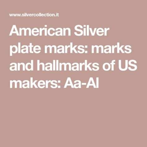 American Silver plate marks: marks and hallmarks of US makers: Aa-Al Silver Hallmarks, Flatware Patterns, Birmingham England, Silver Coin, Tea Service, Nickel Silver, Happy People, White Metal, Hallmark