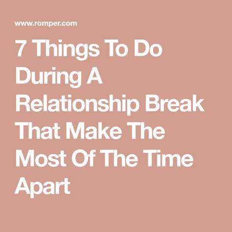 7 Things To Do During A Relationship Break That Make The Most Of The Time Apart Take A Break Relationship, Taking A Break From Relationships, Taking A Break Relationships, How To Take A Break In A Relationship, Time Apart In A Relationship, Break Up Conversation, Taking A Break In A Relationship, On A Break Relationship, Breaks In Relationships