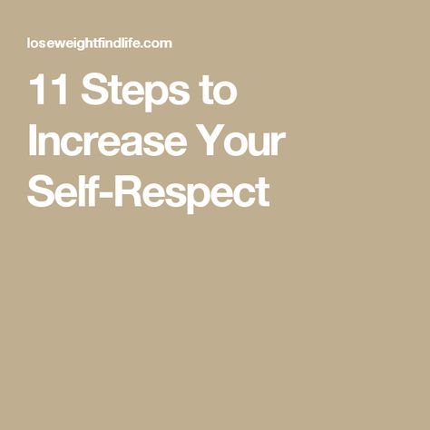 11 Steps to Increase Your Self-Respect How To Build Self Respect, How To Gain Self Respect, Your Self Respect Has To Be Stronger Than Your Feelings, Having Self Respect Quote, How To Show Respect, Respecting Others, Respecting Yourself, Respect Meaning, How To Gain