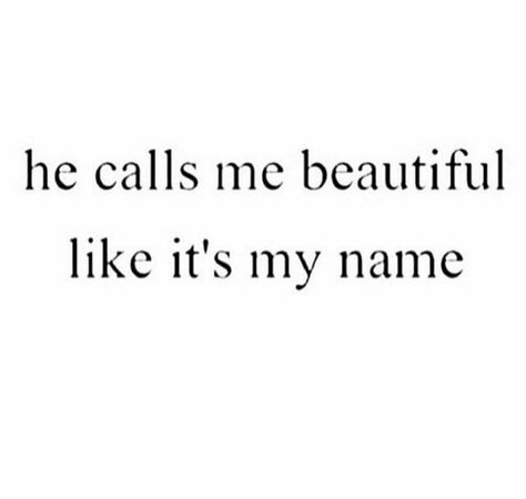 He calls me beautiful everyday ❤ Boo Quote, Save Me Quotes, Make Me Happy Quotes, Deep Quotes That Make You Think, Finally Happy, Wife Quotes, Text For Her, He Makes Me Happy, You Make Me Happy