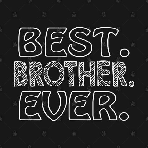 Best Brother Ever - Best Brother - T-Shirt | TeePublic Best Brother Ever, Brother Quotes, T Shirts With Sayings, Shirts With Sayings, Tshirt Designs, Writing, T Shirt