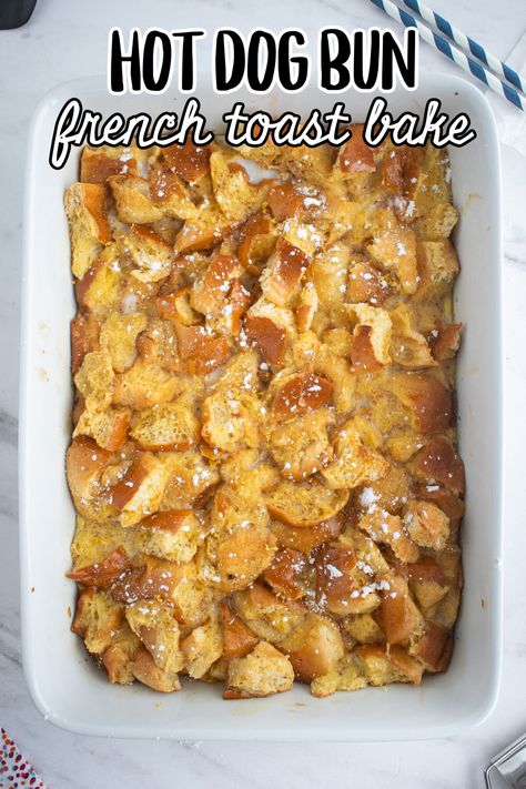 Hot Dog Bun French Toast Bake - Make the Best of Everything Recipes To Use Up Hot Dog Buns, Use Hot Dog Buns, Hot Dog Buns Recipe Leftover, Things To Make With Hot Dog Buns, Meals With Hot Dog Buns, Dinner On A Bun Ideas, Leftover Hot Dog Buns Ideas, What To Make With Hot Dog Buns, What To Do With Extra Hot Dog Buns