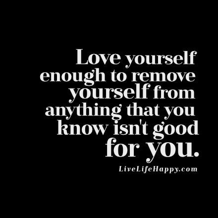 "Love yourself enough to remove yourself from anything that you know isn't good for you." livelifehappy.com Daughter Advice, Remove Yourself, Live Life Happy, Trendy Quotes, Quotes Positive, Les Sentiments, New Quotes, Love Yourself, Be Yourself Quotes