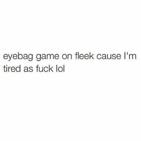 Eyebag game on fleek cause I'm tired as anything! Lol #haha Hell Quotes, Petty Quotes, Eye Quotes, Tired Of Work, Unusual Words, I'm Tired, Memes Hilarious, In Memes, Thought Quotes