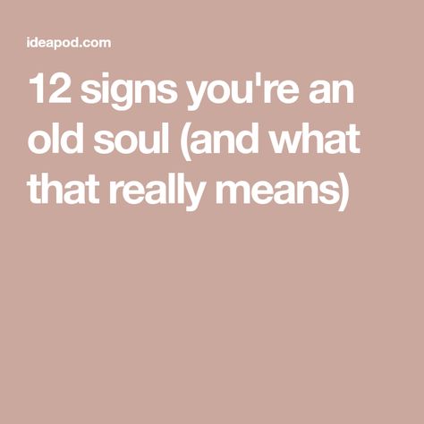 12 signs you're an old soul (and what that really means) Old Soul Meaning, Empathic People, Soul Meaning, An Old Soul, Judging Others, Deep Truths, Think Deeply, 12 Signs, Old Music