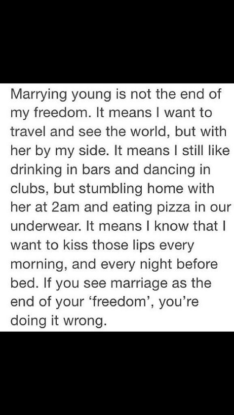 Maybe its cus Ive seen so many "young" marriages succeed and "older" ones fail, or cus i think it should be entirely up to the couple when they wanna get married, but ive never seen marriage at a young age to be a horrible thing , especially if the two people getting married are ready too. I understand in todays society its a lot more rare and harder tl get married young but bottom line is i think the person your with should never be a burden and should marriage should never be seen as an end to I Wanna Get Married Quotes, Ready For Marriage Quotes, Getting Married Young, Young Marriage, Marrying Young, People Getting Married, A Burden, Dear Future, Perfect Timing