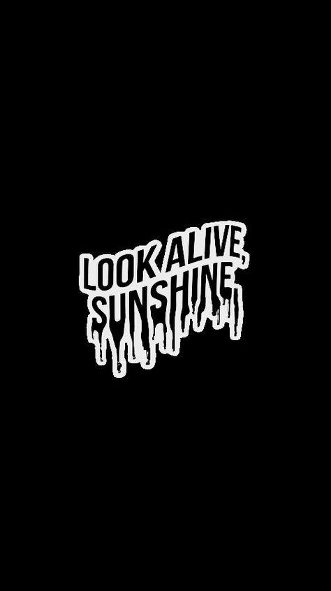 Look Alive Sunshine Tattoo, Mcr Wallpaper Iphone, Look Alive Sunshine, My Chemical Romance Wallpaper, Sunshine Logo, Sunshine Tattoo, Sunshine Wallpaper, Black Phone Wallpaper, Dark Phone Wallpapers