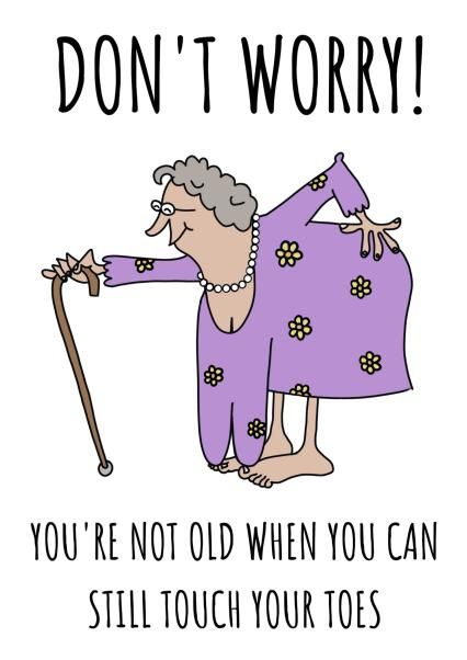 Funny Birthday Card - Don't Worry You're Not Old When You Can Still Touch Your Toes | thortful Birthday Card Ideas For Grandma Funny, Funny Birthday Cards About Getting Old, Funny 80th Birthday Cards, Funny Old Lady Birthday Cards, Funny Birthday Card Ideas, Cute Diy Birthday Cards, Funny Birthday Greetings, Aging Quotes Funny, Funny Birthday Quotes