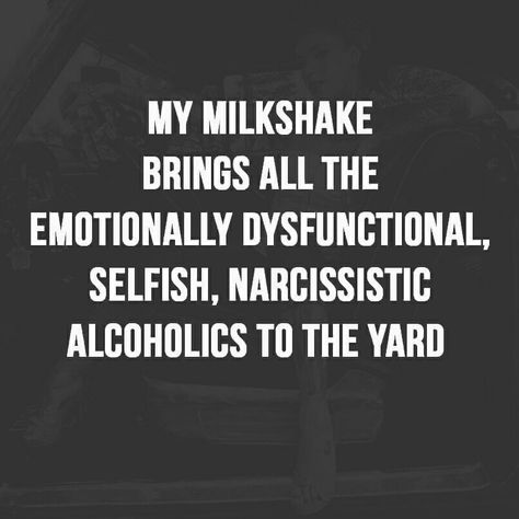 My milkshake brings all the emotionally dysfunctional, selfish, narcissistic alcoholics to the yard John Kerry, Under Your Spell, Better Than Yours, Funny As Hell, Twisted Humor, Dating Humor, Sarcastic Humor, Sarcastic Quotes, Bones Funny