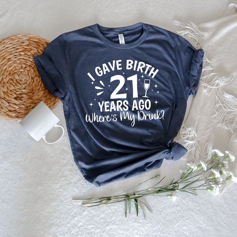 Birthday Gift, 21st Birthday Shirt, I Gave Birth 21 Years Ago Where I Gave Birth 21 Years Ago Shirt, 21st Birthday Shirt Ideas, 21 Birthday Shirts, 21st Birthday Drinks, 21 Years Birthday, Drink Birthday, 21st Birthday Pictures, 21st Birthday Shirt, Guys 21st Birthday