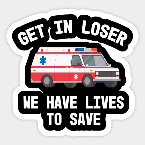 Saving Lives Quotes, Ems Quotes, Paramedic Humor, Emt Gift, Firefighter Emt, 1st Responders, Emt Paramedic, Appreciation Message, Get In Loser